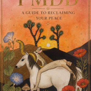 PMDD: A Guide to Reclaiming Your Peace